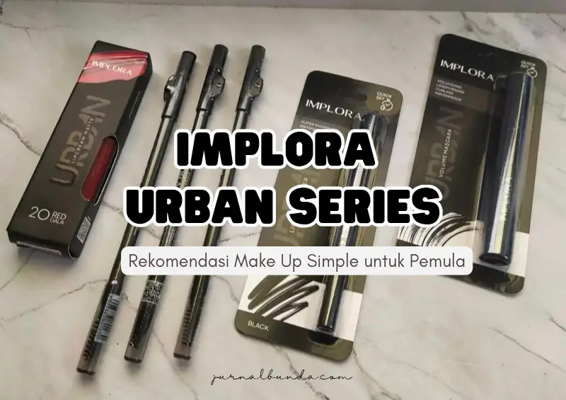 Implora Urban Series Rekomendasi Make Up Simple untuk Pemula